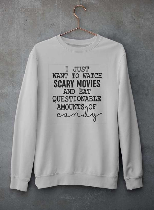 I Just Want To Watch Scary Movies And Eat Candy Sweat Shirt