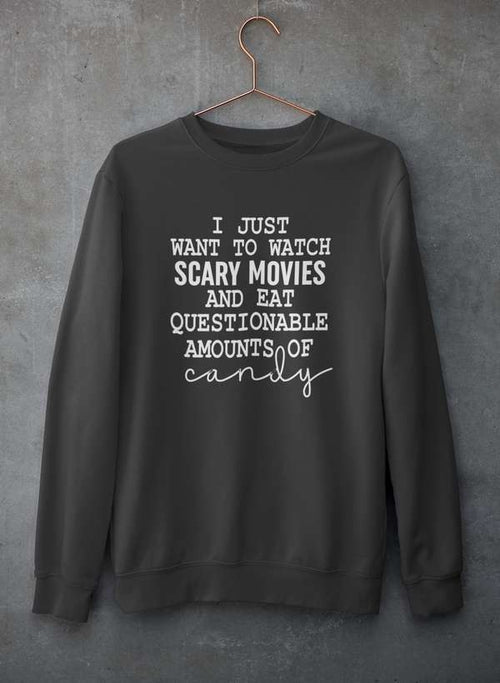 I Just Want To Watch Scary Movies And Eat Candy Sweat Shirt